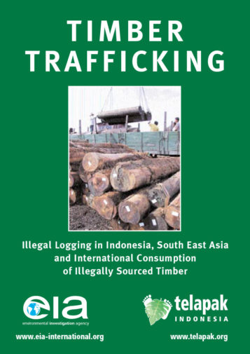 Front cover of our report entitled Timber Trafficking: Illegal Logging in Indonesia, South East Asia and International Consumption of Illegally Sourced Timber